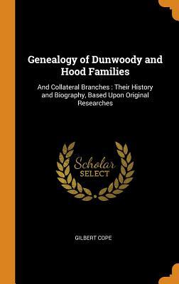 Download Genealogy of Dunwoody and Hood Families: And Collateral Branches: Their History and Biography, Based Upon Original Researches - Gilbert Cope | ePub