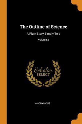 Read The Outline of Science: A Plain Story Simply Told; Volume 2 - Anonymous file in ePub