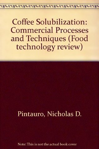 Read Online Coffee solubilization: Commercial processes and techniques (Food technology review) - Nicholas Pintauro file in ePub