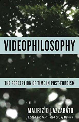 Read Online Videophilosophy: The Perception of Time in Post-Fordism (Columbia Themes in Philosophy, Social Criticism, and the Arts) - Maurizio Lazzarato file in PDF