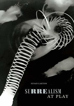 Read Surrealism at Play (Art History Publication Initiative) - Susan Laxton file in PDF