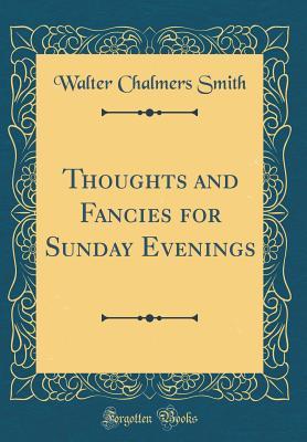 Download Thoughts and Fancies for Sunday Evenings (Classic Reprint) - Walter Chalmers Smith | ePub