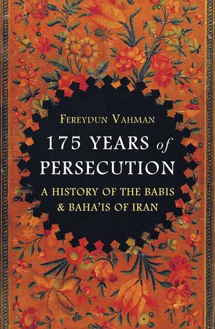 Read 175 Years of Persecution: A History of the Babis and Baha'is of Iran - Fereydun Vahman | PDF