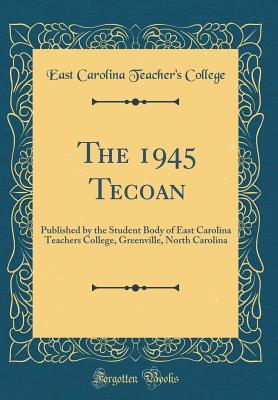 Read The 1945 Tecoan: Published by the Student Body of East Carolina Teachers College, Greenville, North Carolina (Classic Reprint) - East Carolina Teacher's College | PDF