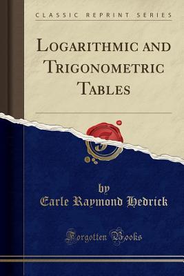Download Logarithmic and Trigonometric Tables (Classic Reprint) - Earle Raymond Hedrick | ePub