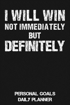Download I Will Win - Not Immediately But Definitely: Personal Goals Daily & Weekly Planner - Honest Motivational Quotes | ePub