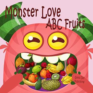 Read Online Monster love ABC Fruits: ABC Fruits from A to Z For Toddlers, Kids 1-5 Years Old - Good Day Publishing | ePub