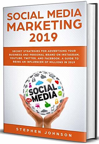 Full Download SOCIAL MEDIA MARKETING 2019: Secret Strategies for Advertising Your Business and Personal Brand On Instagram, YouTube, Twitter, And Facebook. A Guide to being an Influencer of Millions In 2019 - Stephen Johnson file in ePub
