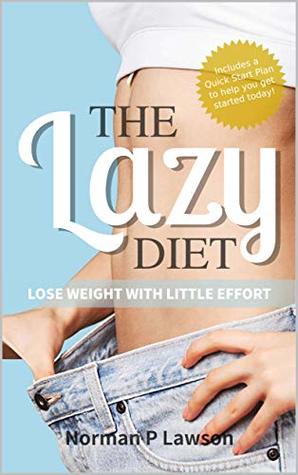 Full Download The Lazy Diet: Lose Weight with Little Effort - Norman Lawson file in PDF