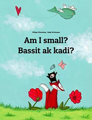 Download Am I small? Bassit ak kadi?: English-Ilocano/Ilokano (Iloko): Children's Picture Book (Bilingual Edition) (World Children's Book 139) - Philipp Winterberg | PDF