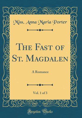 Download The Fast of St. Magdalen, Vol. 1 of 3: A Romance (Classic Reprint) - Anna Maria Porter file in ePub