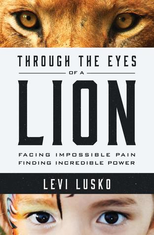 Read Through the Eyes of a Lion: Facing Impossible Pain, Finding Incredible Power - Levi Lusko file in ePub