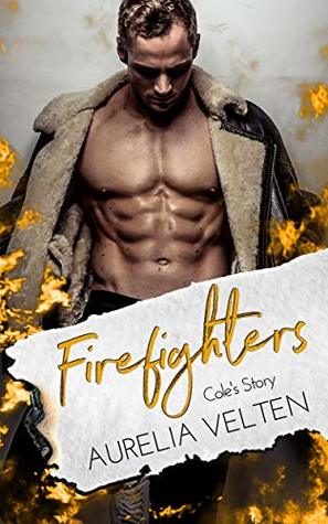 Full Download Firefighters: Cole's Story (Paradise, Texas 1) - Aurelia Velten file in PDF