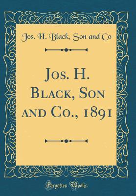 Read Online Jos. H. Black, Son and Co., 1891 (Classic Reprint) - Jos H Black Son and Co | PDF