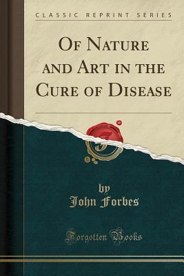 Download Of Nature and Art in the Cure of Disease (Classic Reprint) - John Forbes | PDF