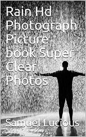 Download Rain Hd Photograph Picture book Super Clear Photos - Samuel Lucious | PDF