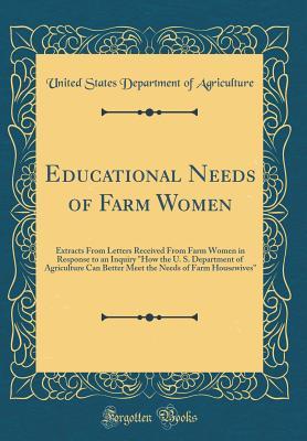 Download Educational Needs of Farm Women: Extracts from Letters Received from Farm Women in Response to an Inquiry How the U. S. Department of Agriculture Can Better Meet the Needs of Farm Housewives (Classic Reprint) - U.S. Department of Agriculture | ePub