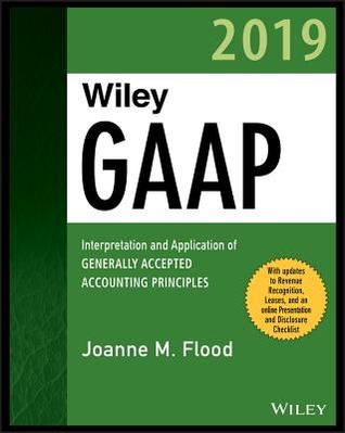 Read Wiley GAAP 2019: Interpretation and Application of Generally Accepted Accounting Principles - Joanne M Flood | ePub