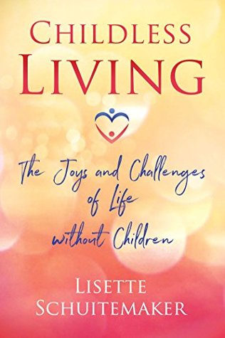 Download Childless Living: The Joys and Challenges of Life without Children - Lisette Schuitemaker file in ePub