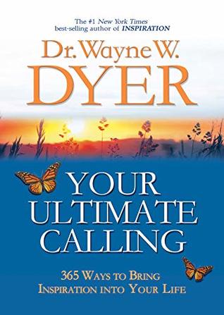 Read Your Ultimate Calling: 365 Ways to Bring Inspiration into Your Life (Hay House Lifestyles) - Wayne W. Dyer file in PDF