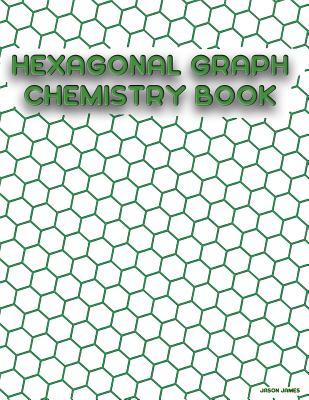 Read Hexagonal Graph Chemistry Book: Chemistry Workbook Green Back - Jason James | ePub
