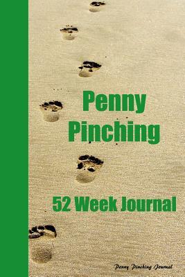 Read Penny Pinching 52 Week Journal: Saving Money by Cutting Expenses One Week at a Time Notebook for Budgeting and Tracking Success for a Year - Penny Pinching Journal | ePub