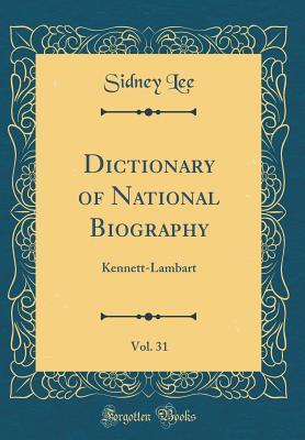 Download Dictionary of National Biography, Vol. 31: Kennett-Lambart (Classic Reprint) - Sidney Lee file in ePub