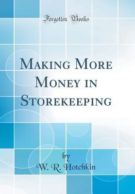 Full Download Making More Money in Storekeeping (Classic Reprint) - W R Hotchkin | PDF