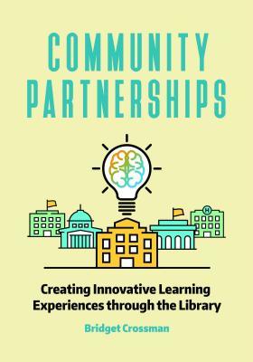 Full Download Community Partnerships with School Libraries: Creating Innovative Learning Experiences - Bridget Crossman file in PDF