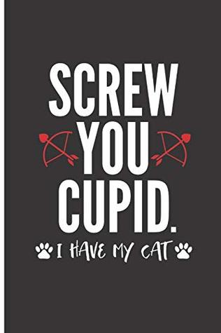 Full Download Screw You Cupid I Have My Cat: Blank Lined Journal for Cat Lovers to Write in - Carl Helinski file in PDF
