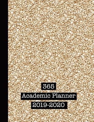 Full Download 365 Academic Planner 2019-2020: Large Glitter Print Academic Diary Planner for All Your Educational Organisation - Gold Sparkle -  | PDF