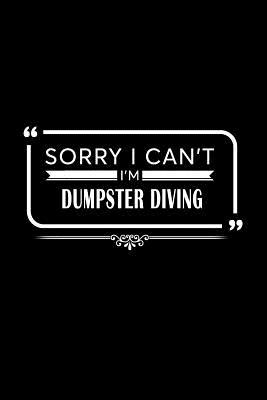 Read Online Sorry I Can't I'm Dumpster Diving: A 6 X 9 Inch Matte Softcover Paperback Notebook Journal with 120 Blank Lined Pages -  file in PDF