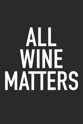 Read All Wine Matters: A 6x9 Inch Matte Softcover Journal Notebook with 120 Blank Lined Pages and a Funny Sarcastic Wine Loving Cover Slogan -  file in ePub
