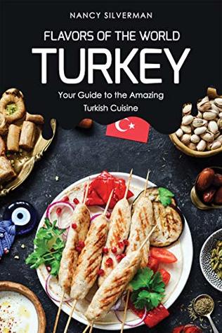 Full Download Flavors of the World - Turkey: Your Guide to the Amazing Turkish Cuisine - Nancy Silverman file in ePub