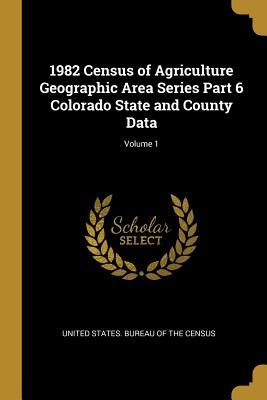 Download 1982 Census of Agriculture Geographic Area Series Part 6 Colorado State and County Data; Volume 1 - United States Bureau of the Census file in PDF