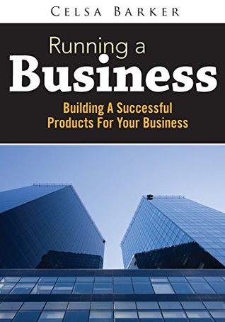 Full Download Running A Business: Building A Successful Products For Your Business - Celsa Barker file in PDF