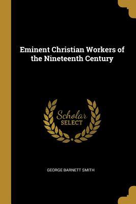 Download Eminent Christian Workers of the Nineteenth Century - George Barnett Smith | ePub
