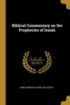 Read Online Biblical Commentary on the Prophecies of Isaiah - James Martin file in PDF