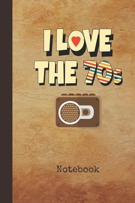 Read I Love the 70s Notebook: Blank Writing Note Pad Journal 1970s Retro Radio Cover College Ruled Lined Paper for Journalists & Writers & for Note Taking Students Write about Your Life & Interests - Nostalgia Publications | PDF