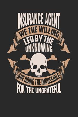 Read Online Insurance Agent We the Willing Led by the Unknowing Are Doing the Impossible for the Ungrateful: Insurance Agent Notebook Insurance Agent Journal Handlettering Logbook 110 Journal Paper Pages 6 X 9 -  | ePub