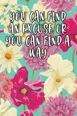 Read Online You Can Find an Excuse or You Can Find a Way: Lined Logbook -  | PDF