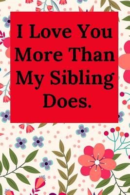 Download I Love You More Than My Sibling Does.: Blank Lined Journal Dad Notebook (Gag Gift for Lovely Dad and All Father) -  file in ePub