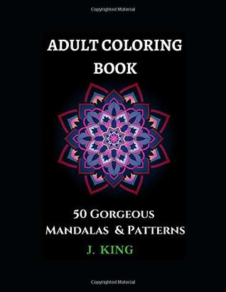 Read Adult Coloring Book: 50 Gorgeous Mandalas & Patterns (Mandala Coloring Series) - J King file in PDF