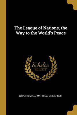 Download The League of Nations, the Way to the World's Peace - Bernard Miall | PDF