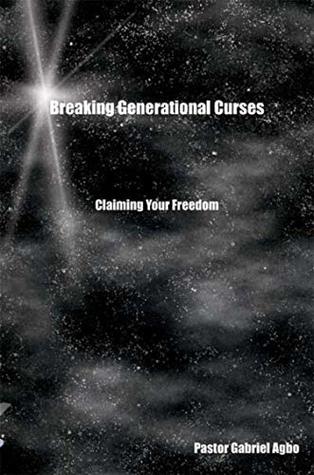Read Online Breaking Generational Curses: Claiming Your Freedom - Gabriel Agbo file in PDF