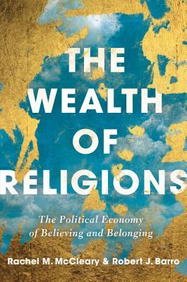 Download The Wealth of Religions: The Political Economy of Believing and Belonging - Rachel M. McCleary file in ePub