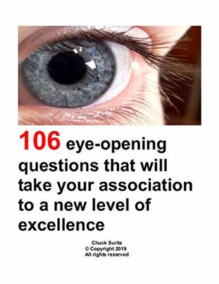 Read 106 Eye-Opening Questions That Will Take Your Association To A New Level of Excellence - Chuck Suritz file in ePub