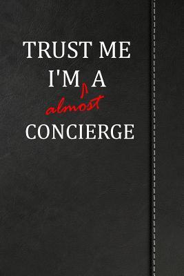 Full Download Trust Me I'm Almost a Concierge: Blank Lined Journal Notebook 120 Pages 6x9 -  file in PDF