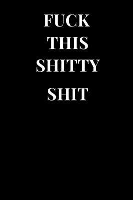 Download Fuck This Shitty Shit: Funny Sarcasm Lined Notebook Journal -  | ePub
