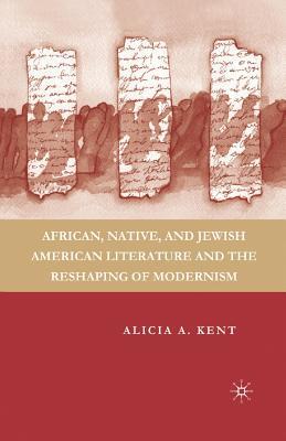 Read African, Native, and Jewish American Literature and the Reshaping of Modernism - Alicia A. Kent file in ePub